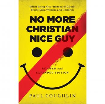 No More Christian Nice Guy: When Being Nice--Instead of Good--Hurts Men, Women, and Children