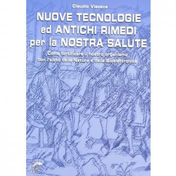 Nuove tecnologie e antichi rimedi per la nostra salute. Come fortificare il nostro organismo con l'aiuto della natura e della bioelettronica