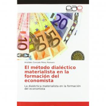 El método dialéctico materialista en la formación del economista: La dialéctica materialista en la formación del economista