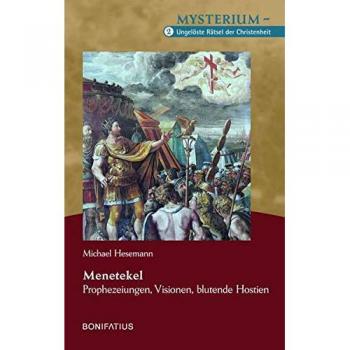 Menetekel – Prophezeiungen, Visionen, blutende Hostien: Mysterium – Ungelöste Rätsel der Christenheit, Band 2