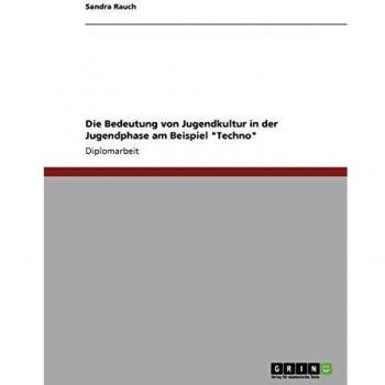 Techno. Die Bedeutung von Jugendkultur in der Jugendphase.