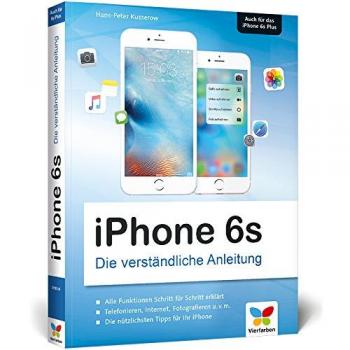 iPhone 6s: Die verständliche Anleitung zum iPhone 6s und 6s Plus