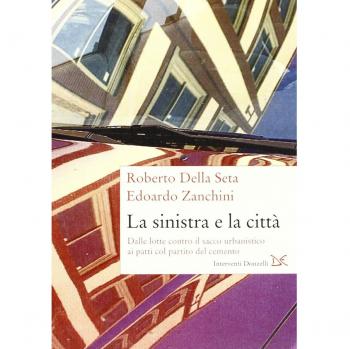 La sinistra e la città. Dalle lotte contro il sacco urbanistico ai patti col partito del cemento