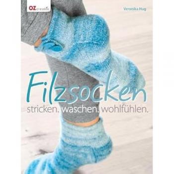Veronika Hug Filzsocken: Stricken. Waschen. Wohlfühlen