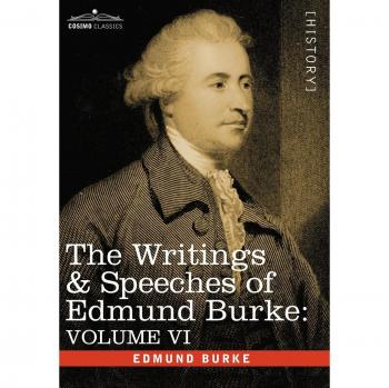 The Writings & Speeches of Edmund Burke: Volume VI