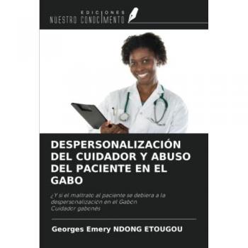 Ndong Etougou, Georges Emery: DESPERSONALIZACIÓN DEL CUIDADOR Y ABUSO DEL PACIENTE EN EL GABO