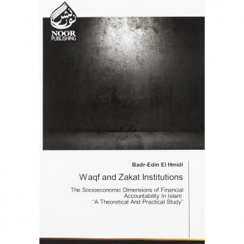 Waqf and Zakat Institutions: The Socioeconomic Dimensions of Financial Accountability In Islam ¿A Theoretical And Practical Study¿