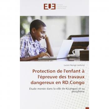 Protection de l'enfant à l'épreuve des travaux dangereux en RD.Congo: Étude menée dans la ville de Kisangani et sa périphérie