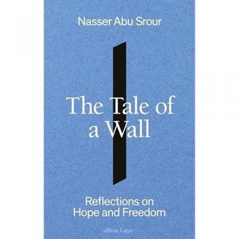 Nasser Abu Srour The Tale of a Wall