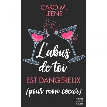 L'abus de toi est dangereux (pour mon coeur): Une histoire d'amour intense qui mêle le dynamisme et l'humour de Caro M.Leene