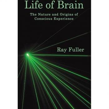 Life of Brain: The Nature and Origins of Conscious Experience