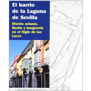 El barrio de la laguna de sevilla: diseño urbano, razón y burguesía en el siglo de las luces