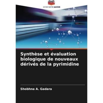 Gadara, Shobhna A.: Synthèse et évaluation biologique de nouveaux dérivés de la pyrimidine