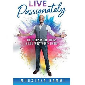Live Passionately: The Blueprint to Design a Life Truly Worth Living