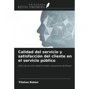 Calidad del servicio y satisfacción del cliente en el servicio público: Datos de las autoridades fiscales y aduaneras de Etiopía