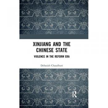 Xinjiang and the Chinese State: Violence in the Reform Era