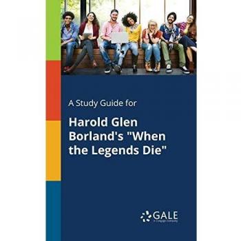 A Study Guide for Harold Glen Borland's When the Legends Die