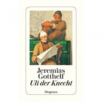Uli, der Knecht: Wie Uli der Knecht glücklich wird. Eine Gabe für Dienstboten und Meisterleute