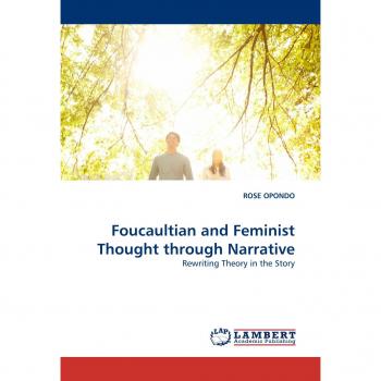 Foucaultian and Feminist Thought through Narrative: Rewriting Theory in the Story