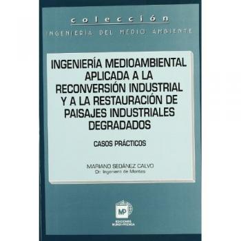 Ingeniería medioambiental aplicada a la reconversión  industrial y a la restauración de paisajes industriales degradados