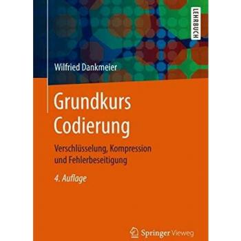 Grundkurs Codierung: Verschlüsselung, Kompression und Fehlerbeseitigung