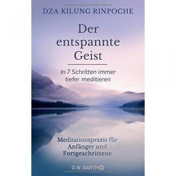 Der entspannte Geist: In 7 Schritten immer tiefer meditieren