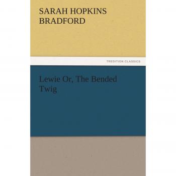 Lewie Or, The Bended Twig (TREDITION CLASSICS)