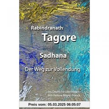 Sadhana. Der Weg zur Vollendung: Ins Deutsche übertragen von Helene Meyer-Franck