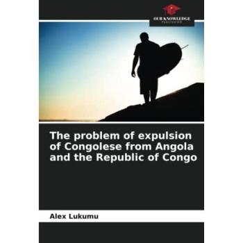 Lukumu, Alex: The problem of expulsion of Congolese from Angola and the Republic of Congo