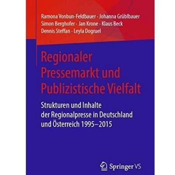 Regionaler Pressemarkt und Publizistische Vielfalt: Strukturen und Inhalte der Regionalpresse in Deutschland und Österreich 1995–2015