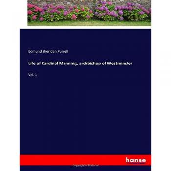 Life of Cardinal Manning, archbishop of Westminster: Vol. 1