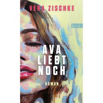 Vera Zischke Ava Liebt Noch: Roman   Der Ungewöhnlichste Und Schönste Liebesroman Des Jahres