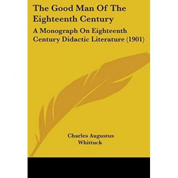 Whittuck, Charles Augustus: The Good Man Of The Eighteenth Century
