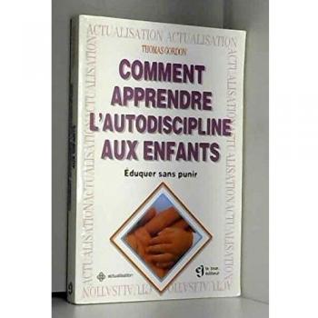COMMENT APPRENDRE L'AUTODISCIPLINE AUX ENFANTS. Eduquer sans punir