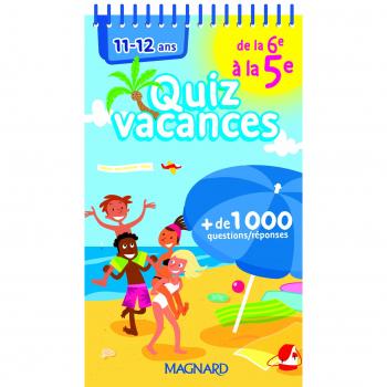 Quiz vacances : de la 6e à la 5e, 11-12 ans : + 1.000 questions-réponses
