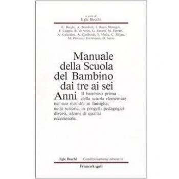 Manuale della scuola del bambino dai tre ai sei anni. Il bambino prima della scuola elementare nel suo mondo: in famiglia, nella sezione, in progetti pedagogici...