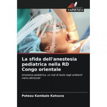 La sfida dell'anestesia pediatrica nella RD Congo orientale: Anestesia pediatrica, un mal di testa negli ambienti meno attrezzati