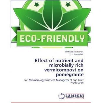 Effect of nutrient and microbially rich vermicompost on pomegrante: Soil Microbiology Nutrient Management and Fruit Production