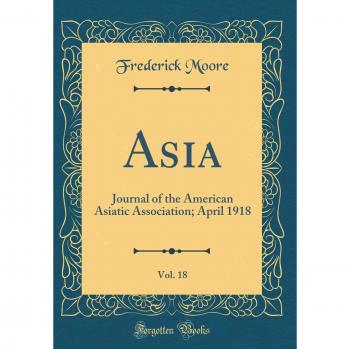 Asia, Vol. 18: Journal of the American Asiatic Association; April 1918
