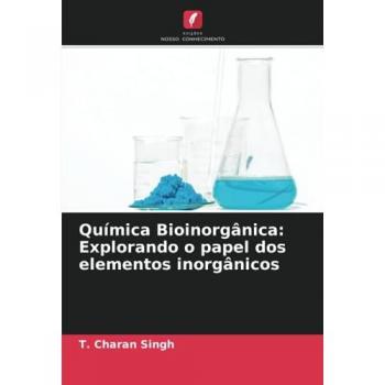Charan Singh, T.: Química Bioinorgânica: Explorando o papel dos elementos inorgânicos