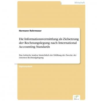 Rohrmoser, Hermann: Die Informationsvermittlung als Zielsetzung der Rechnungslegung nach International Accounting Standards