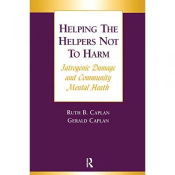 Helping the Helpers Not to Harm: Iatrogenic Damage and Community Mental Health