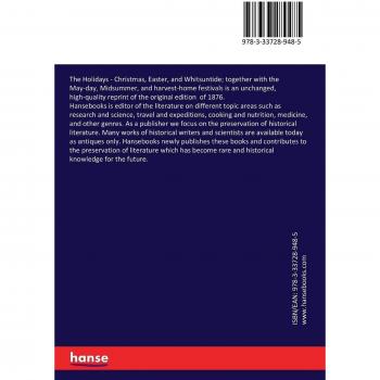 The Holidays: Christmas, Easter, and Whitsuntide; together with the May-day, Midsummer, and harvest-home festivals