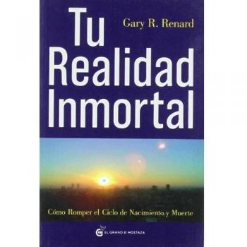 Tu realidad inmortal: Cómo romper el ciclo de nacimiento y muerte (Tapa blanda).