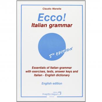 Ecco! Italian grammar. Essentials of italian grammar with exercises, tests, answer. Keys and italian-english dictionary