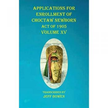 Applications For Enrollment of Choctaw Newborn Act of 1905 Volume XV