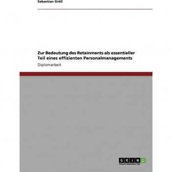 Zur Bedeutung des Retainments als essentieller Teil eines effizienten Personalmanagements