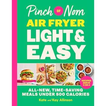 Pinch of Nom Air Fryer Light & Easy : All-New, Time-Saving Meals Under 500 Calories