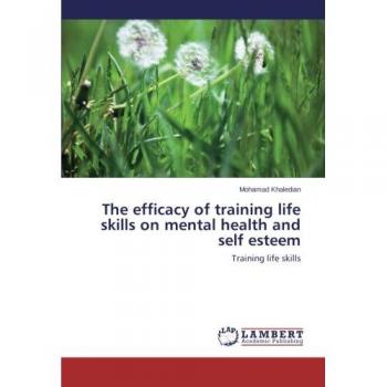 The efficacy of training life skills on mental health and self esteem: Training life skills