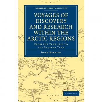 Voyages of Discovery and Research within the Arctic Regions, From the Year 1818 to the Present Time